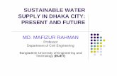 SUSTAINABLE WATER SUPPLY IN DHAKA CITY: PRESENT AND … · zThey have also tested the supply water and found impurities in one of two samples (WASA, 2003). zAccording to a recent