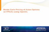 Monte Carlo Pricing of Asian Options on FPGAs …...Monte Carlo Asian Option Simulation Channels are used for direct kernel-to-kernel communication without requiring intermediate global