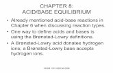 CHAPTER 8: ACID/BASE EQUILIBRIUMvergil.chemistry.gatech.edu/courses/chem1310/notes/cds-chap8.pdf · CHAPTER 8: ACID/BASE EQUILIBRIUM • Already mentioned acid-base reactions in Chapter