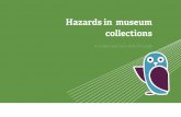 Hazards in museum collections - sharemuseumseast.org.uksharemuseumseast.org.uk/wp-content/uploads/2013/08/... · in museum collections, and is a starting point for managing associated