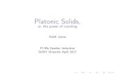 Platonic Solids, or, the power of countingemployees.oneonta.edu/joneskm/files/pimuepsilon2017.pdfProving Euler’s Polyhedron Formula with Charges. I. Positionthepolyhedronsothatno