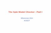 The Spin Model Checker : Part Iswtv.kaist.ac.kr/courses/cs453-fall14/lec18-spin1.pdf · 2014-11-24 · Overview of the Spin Architecture A few characteristics of Spin Promela allows