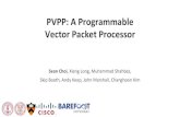 PVPP: A Programmable Vector Packet Processoryo2seol/static/talks/pvpp-cisco.pdf · TCP IPv4 Ethernet UDP IPv6 BGP HTTP TLS Fixed Set of Protocols Fixed-Function Switch Chip. TCP IPv4