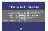 The E.C.T. Guide · The ECT Guide: The Chief Psychiatrist's Guidelines for the use of Electroconvulsive ... It is a guide to the information that clinicians require to carry out ECT