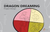VERSION 2.09 DRAGON DREAMING · Remember that Dragon Dreaming is a work in progress: Dragon Dreaming has emerged from the work of the Gaia Foundation in Western Australia. Dra-gon