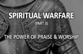 SPIRITUAL WARFARE - City Life Church · SPIRITUAL WARFARE (PART 3) THE POWER OF PRAISE & WORSHIP. Romans 12:1-2 (AMP) Therefore I urge you, brothers and sisters, by the mercies of