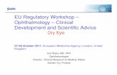 EU Regulatory Workshop – Ophthalmology – Clinical … · EU Regulatory Workshop – Ophthalmology – Clinical Development and Scientific Advice Dry Eye 27-28 October 2011: European