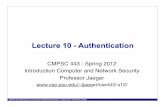 Lecture 10 - Authenticationtrj1/cse443-s12/slides/cse443-lecture-10-authentication.pdf · CMPSC 443 Introduction to Computer and Network Security - Spring 2012 - Professor Jaeger