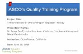 ASCO’s Quality Training Program...ASCO’s Quality Training Program Project Title: Timely Delivery of Oral Androgen Targeted Therapy Presenters’ Names: Dr. Tanya Dorff, Hoim Kim,