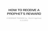 HOW TO RECEIVE A PROPHET’S REWARD · HOW TO RECEIVE A PROPHET’S REWARD" Receiving a prophet is more than just listening to the word that is given. Receiving involves placing a