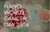NANO WORLD CANCER DAY 2016 - Owlstone Medical · Nanomedicine is nanotechnology applied to innovation in healthcare. It ... biopharmaceuticals. Nanotechnology gives us the opportunity