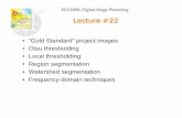 Lecture #22 - Case Western Reserve Universityengr.case.edu/merat_francis/eecs490f07/Lectures/Lecture22.pdfEECS490: Digital Image Processing Image Thresholding • Otsu method minimizes