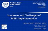 Successes and Challenges of MBFI implementation · Successes and Challenges of MBFI implementation NM HENNEY RD(SA), MPH ASD: Nutrition Western Cape Restoring breastfeeding as optimal