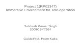 Project 1(RP02347) Immersive Environment for Tele-operationcsy097564/23Dec_subhash.pdf · Tele-Immersive Environments Environments that make the operators feel as if they are present