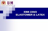EBB 220/3 ELASTOMER & LATEX - الجامعة التكنولوجية · 2018-01-28 · When rubber was heated the chemical reactions occur call vulcanization or curing. Process were