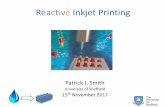 Reactive Inkjet Printing - Mack Brooks · 2017-12-01 · Reactive Inkjet Printing 12 November, 2017 6 Patrick.Smith@sheffield.ac.uk Traditional Route R.I.J. Make Nanoparticles Stabilise