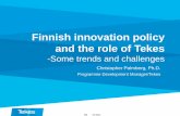 Finnish innovation policy and the role of TekesFinnish innovation policy and the role of Tekes -Some trends and challenges Christopher Palmberg, Ph.D. Programme Development Manager/Tekes