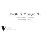 JSON & MongoDB · MongoDB •One of the “NoSQL” poster children •Started in 2007 •Targeting semi-structured data in JSON •Designed to be easy to “scale out” •Good