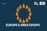 EUROPE‘S SWEATSHOPS · workers in the apparel ... EUROPE’S SWEATSHOPS * Albania, Bulgaria, Bosnia-Herzegovina, Croatia, Georgia, Macedonia, Moldova, Poland, Romania, Serbia, Slovakia,