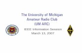 The University of Michigan Amateur Radio Club (UM-ARC)umarc/files/flyers/UMARC_intro.pdf · Kraus W8JK) – UM-ARC – 1913, 8XA • 1928 Byrd Expedition • Lusitania sinking •