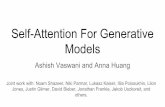 Self-Attention For Generative ModelsSelf-Attention For Generative Models Ashish Vaswani and Anna Huang Joint work with: Noam Shazeer, Niki Parmar, Lukasz Kaiser, Illia Polosukhin,
