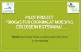 PILOT PROJECT BIOGAS FOR COOKING AT … - 09 12 15...PILOT PROJECT “BIOGAS FOR COOKING AT MOEDING COLLEGE IN BOTSWANA ” MASHAV International Training on ‘Green Growth’, Weitz