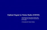 Optical Signal to Noise Ratio (OSNR) - Optiwave · Optical Signal to Noise Ratio (OSNR) [dB] is the measure of the ratio of signal power to noise power in an optical channel. International