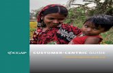 CUSTOMER-CENTRIC GUIDE...customer-centric organizations get to know the nuances of customers’ financial lives and understand their aspirations and decision-making processes. This