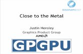 Close to the Metal - University of Delawarecavazos/cisc879/papers/... · Close to the Metal Justin Hensley Graphics Product Group. Overview • Sidebar: Quick R600 architecture overview