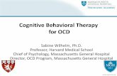 Cognitive Behavioral Therapy for OCDmedia-ns.mghcpd.org.s3.amazonaws.com... · Cognitive Behavioral Therapy for OCD Sabine Wilhelm, Ph.D. Professor, Harvard Medical School Chief of