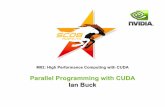 Parallel Programming with CUDA Ian BuckParallel Programming with CUDA Ian Buck. 2 M02: High Performance Computing with CUDA Outline CUDA model ... 22 M02: High Performance Computing