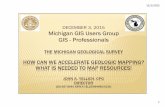 DECEMBER 3, 2015 Michigan GIS Users Group GIS GIS ......HAD THE SURFACE AND SUBSURFACE MAPPED AND PUBLISHED MOSTLY BY THE SURVEY IN THE LAST 20 +YEARS. 4 Blue – County surficial