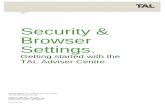 Security & Browser Settings....Security & Browser Settings. 4 2. Security Settings The TAL Adviser Centre operates over a secure https network; you will need to enable the following