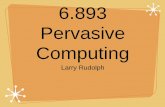 6.893 Pervasive Computing - Computation Structures Groupcsg.csail.mit.edu/6.893/Handouts/Lecture-1.pdf · To bring an abundance of computation & communication within easy reach of