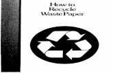How to Recycle Waste Paper - P2 InfoHouse · 2018-06-13 · Waste paper dealers, those who buy waste paper from collectors, are listed in the yellow pages under “waste paper.”
