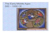 The Early Middle Ages 500 – 1000 CE Early... · The Early Middle Ages 500 – 1000 CE . What empire continued in the East as the Western Roman Empire fell? What was happening in