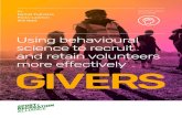 Using behavioural science to recruit and retain …...more volunteers. In addition, it reveals the messaging techniques that can help recruit, retain and realise the benefits from