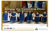 Joining the Cathedral Choir · THE CATHEDRAL CHOIR The Cathedral Girls Choir is made up of around 22 girls aged between Year 6 and Year 13 and up to two Choral Scholars (normally