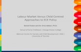Labour Market Versus Child Centred Approaches to ECE Policy · 4) casting a shadow over maternal workforce participation. • How can social investment approaches be reformed to be