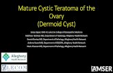 Mature Cystic Teratoma of the Ovary (Dermoid Cyst) · Nazia Khatoon MD, Department of Pathology, Allegheny Health Network. Patient Presentation •HPI: Patient was a 25 y/o female