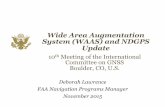 Wide Area Augmentation System (WAAS) and NDGPS Update · Wide Area Augmentation System (WAAS) and NDGPS Update Deborah Lawrence FAA Navigation Programs Manager November 2015 10th