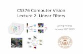 CS376 Computer Vision Lecture 2: Linear Filtershuangqx/CS376_Lecture_2.pdf · 2019-01-28 · Main idea: image filtering • Aggregate the local neighborhood at each pixel in the image