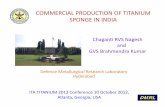 ChagantiRVS Nagesh and Brahmendra Kumar...COMMERCIAL PRODUCTION OF TITANIUM ... TTPL: 25000 tpy‡ ... first commercial titanium sponge plant • Plant location at KMML, Kerala •