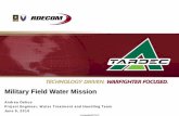 Military Field Water Mission - Michigan3000 gallons per hour on freshwater • Raw water intake system – strainer, raw water pump, and cyclone separator • Clarification system