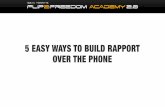 #2 5 Easy Ways to Build Rapportmembers.flip2freedom.com/wp-content/uploads/2016/02/5_Easy_Ways_to_Build_Rapport.pdf5 EASY WAYS TO BUILD RAPPORT OVER THE PHONE. WHY IS THIS IMPORTANT?
