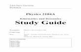 Kinematics and Dynamics Study Guide · Kinematics and Dynamics Study Guide Prerequisite: Physics 1104 or Science 1206 ... Physics is a fundamental science which studies phenomena