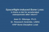 Spaceflight-induced Bone Loss - NASA · Spaceflight-induced Bone Loss: Is there a risk for accelerated osteoporosis after return? Jean D. Sibonga, Ph.D. Sr. Research Scientist, USRA