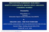 PREVENTING FARMERS’ SUICIDES ! MOFF’S EXPERIENCE … SESSIONS/PLENARY 1/VIKRAM BOKEY.pdf · PREVENTING FARMERS’ SUICIDES ! MOFF’S EXPERIENCE SHOWS ONLY ORGANIC FARMING WORKS