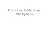 Introduction to Machining: Lathe Operationfaculty.mercer.edu/jenkins_he/documents/lathe.pdfIntroduction to Machining: Lathe Operation . Lathe Operation . Lathe •The purpose of a