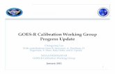 GOES-R Calibration Working Group Progress Update€¦ · GOES-R Calibration Working Group Progress Update Changyong Cao With contributions from B. Iacovazzi, A. Pearlman, D. Pogorzala,